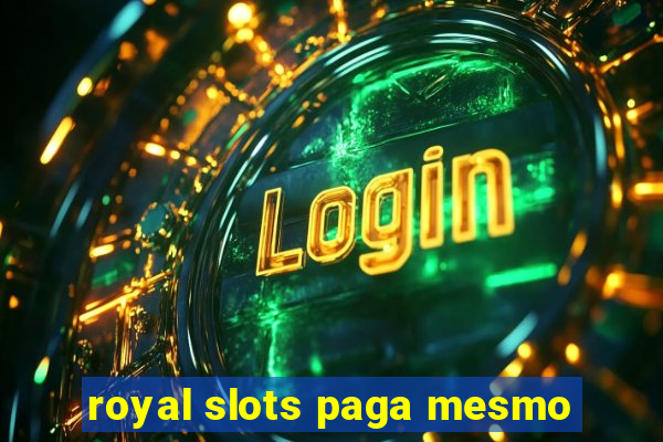 royal slots paga mesmo